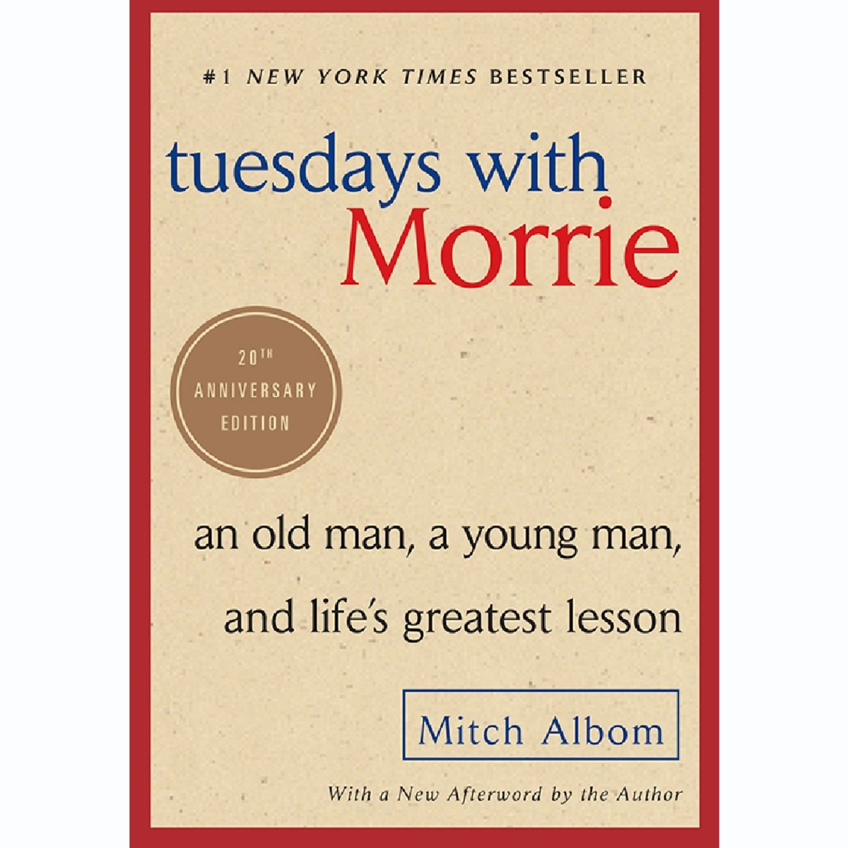 'Tuesdays with Morrie: An Old Man, a Young Man, and Life's Greatest Lesson, 20th Anniversary Edition' by Mitch Albom